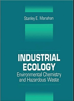 Industrial Ecology - Environmental Chemistry and Hazardous Waste a new