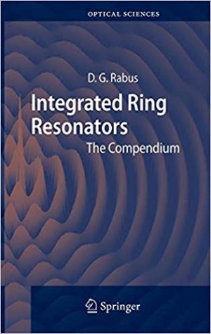 Integrated Ring Resonators, The Compendium - optical Sciences