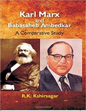 Karl Marx and Babasaheb Ambedkar - A Comparative Study