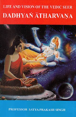 Life and Vision of the Vedic Seer - Dadhyan Atharvana