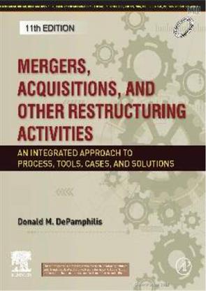 Mergers Acquisitions And Other Restructuring Activities : An Integrated Approach To Process Tools, Cases And Solutions 11/e