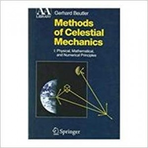 Methods of Celestial Mechanics -I: Physical, Mathematical, and Numerical Principles