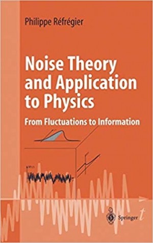 Noise Theory and Application to Physics - From Fluctuations to Information