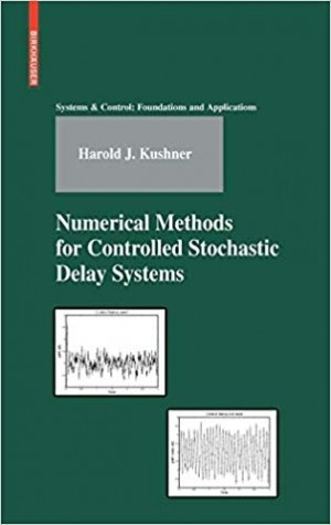 Numerical Methods for Controlled Stochastic Delay -Systems -Systems & Control: Foundations and Applications