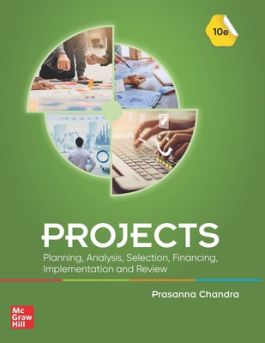 Projects: Planning, Analysis, Selection, Financing, Implementation and Review 10/e