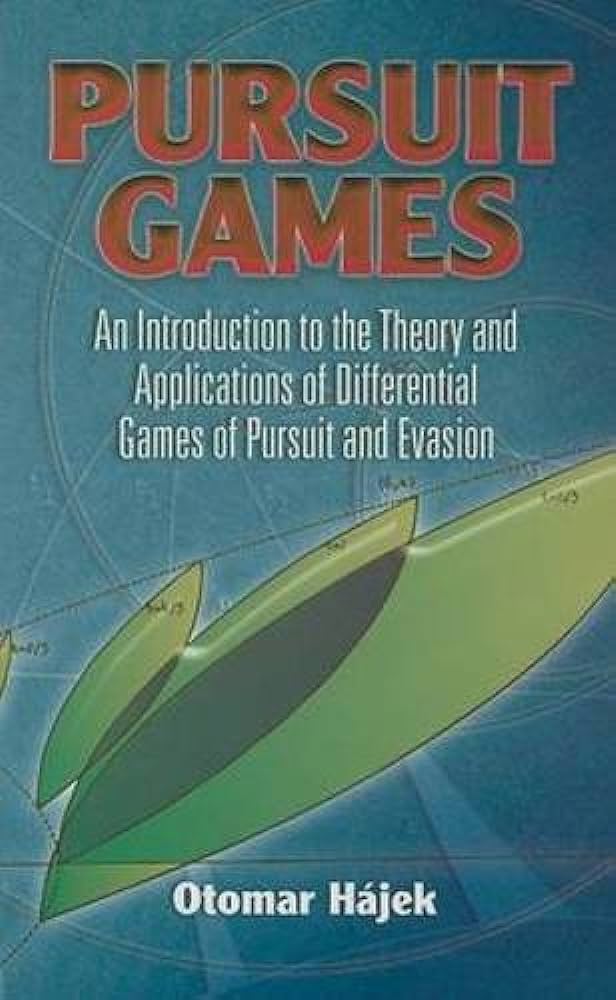 Pursuit Games - An Introduction to theory and aApplications Differential Games of Pursuit and Evasion