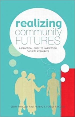 Realizing Community Futures -A Practical Guide to Harnessing Natural Resources