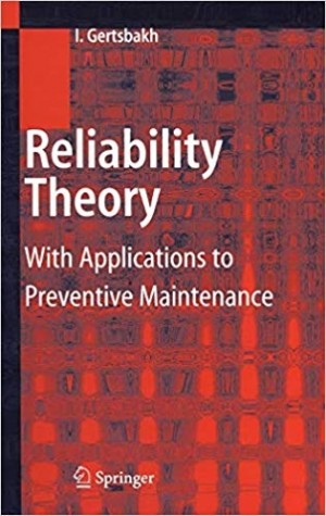 Reliability Theory -with Applications to Preventive Maintenance
