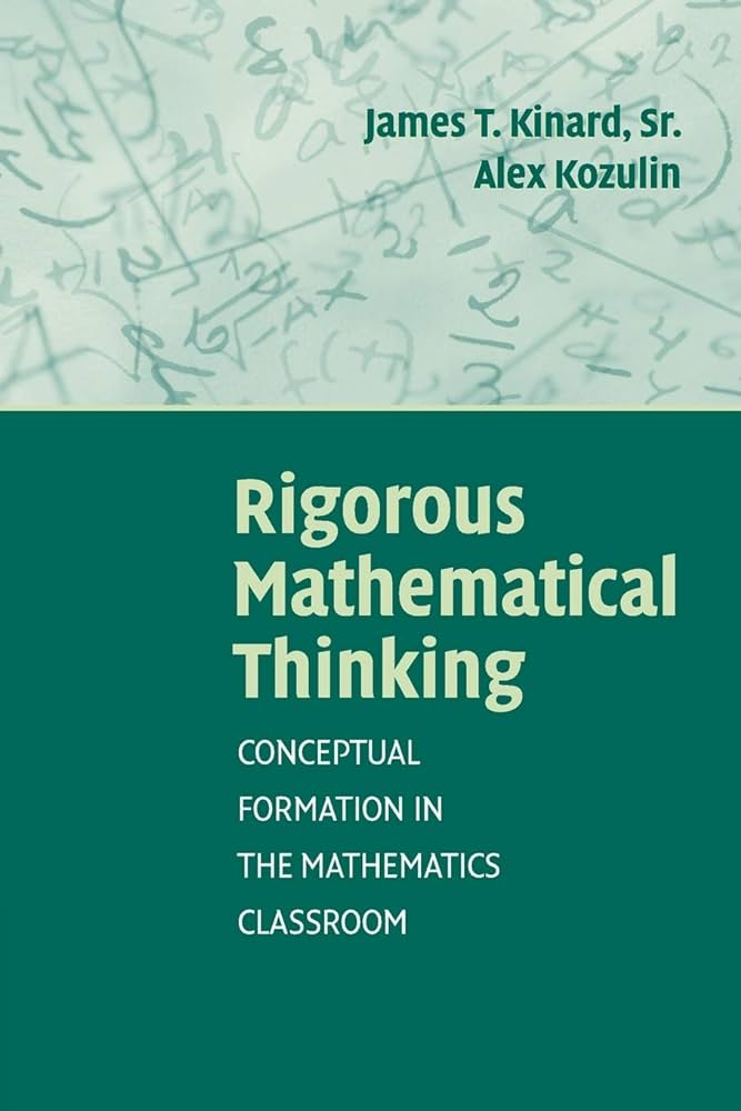 Rigorous Mathematical Thinking - Conceptual Formation in The Mathematics Classroom