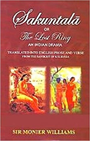 Sakuntala or The Lost Ring An Indian Drama