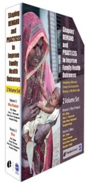 Shaping Demand and Practices to Improve Family Health Outcomes - Designing a Behavior Change Communication Strategy in India- 2Vols. new