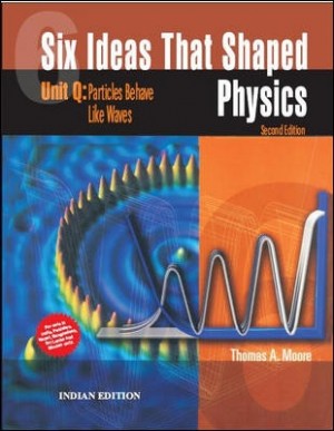Six Ideas That Shaped Physics - Unit Q: Particles Behave Like Waves - 2/e NEW