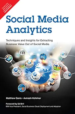 Social Media Analytics: Techniques and Insights for Extracting Business Value out of Social Media