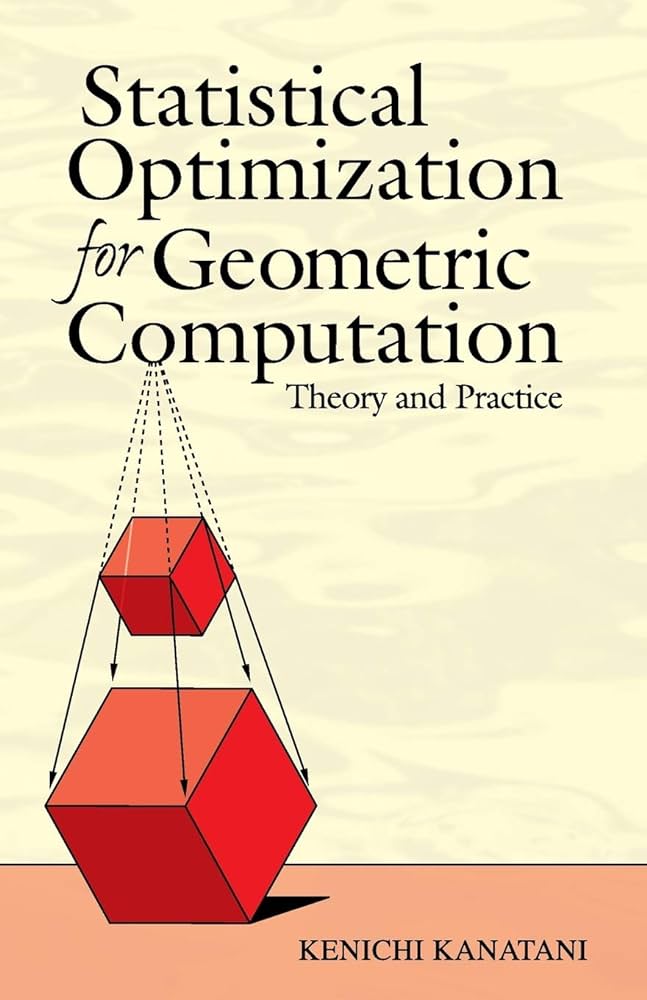 Statistical Optimization for Geometric Computation - Theory and Practice