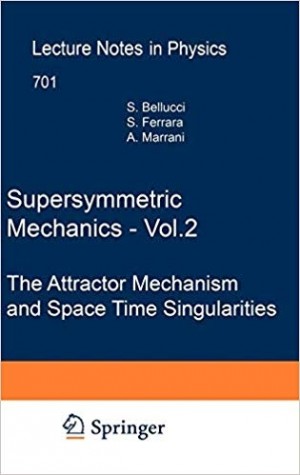Supersymmetric Mechanics V-2, The Attractor Mechanism and Space Time Singularities - in Physics