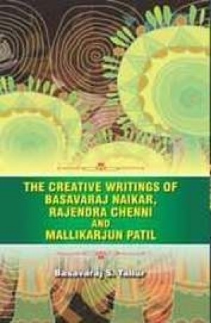 The Creative Writings of Basavaraj Naikar, Rejendra Chenni and Mallikarjun Patil