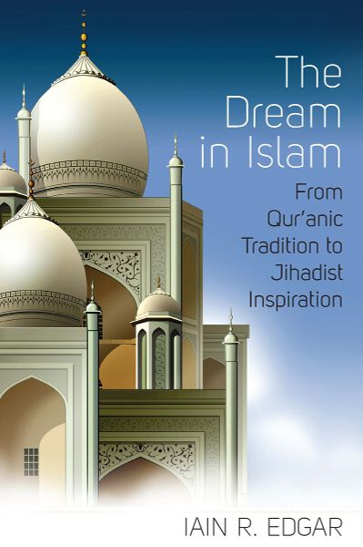 The Dream of Islam-From Qur'anic Tradition to Jihadist Inspiration