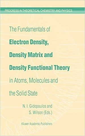 The Fundamentals of Electron Density, Density Matrix and Density Functional Theory, in Atoms, Molecules and the Soild State -Progress in Theoretical Chemistry and