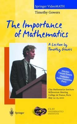 The Importance of Mathematics - A Lecture By Timothy Gowers
