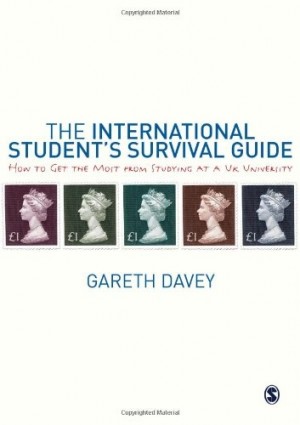 The International Student's Survival Guide - How to Get the Most from Studying at a UK University