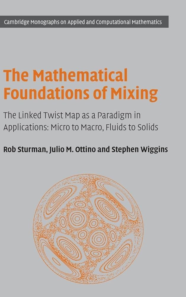 The Mathematical Foundations of Mixing - The Linked twist Map as a Paradigm in Application: Micro to Macro, Fluids to Solids