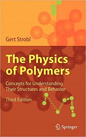 The Physics of Polymers - Concepts for Understanding Their Structures and Behavior 3/e