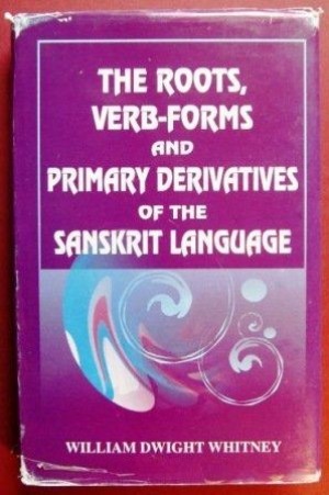 The Roots, Verb-Forms and Primary Derivatives of the Sanskrit Language