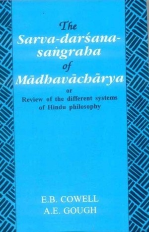 The Sarva-darsana-sangraha of Madhavacharya or Review of the different systems of Hindu Philosophy