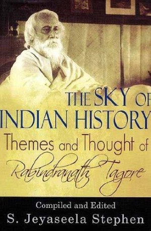 The Sky of Indian History - Themes and Thought of Rabindranath Tagore
