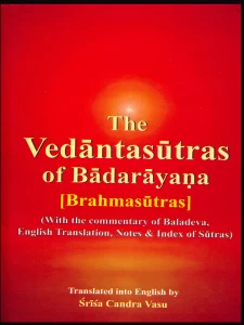 THE VEDANTASUTRAS OF BADARAYANA (BRAHMASUTRAS) - With the Coomentary of Baladeva, English Translation, Notes & Index of Sutras