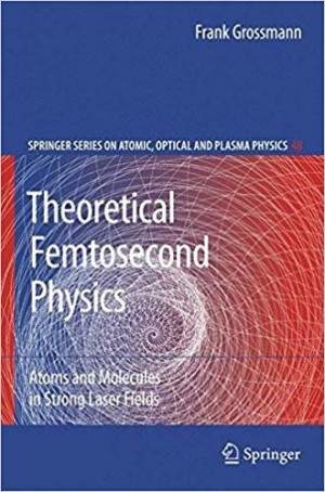 Theoretical Femtosecond Physics - springer series on Atomic Optical and Plasma Physics