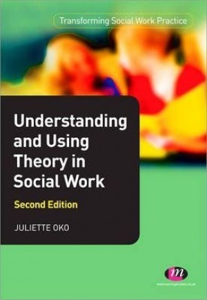 Transforming Social Work Practice - Understanding and Using Theory in Social Work - 2/e New
