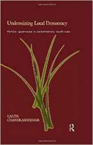 Undermining Local Democracy - Parallel Governance in Contemporary South India