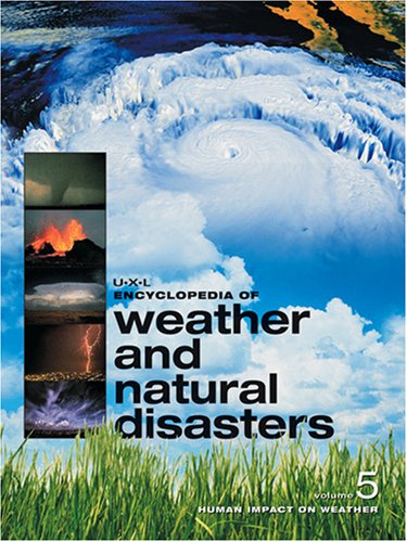 U.X.L Encyclopedia of Weather and Natural Disasters - 5 Vols.
