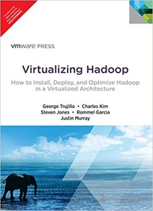 Virtualizing Hadoop - How to Install, Deploy, and Optimize Hadoop in a Virtualized Architecture