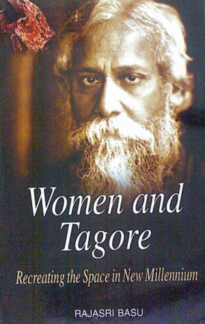Women and Tagore Recreating the Space in New Millennium